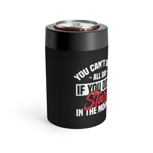 COOZIE - you can't drink all day if you don't start in the morning