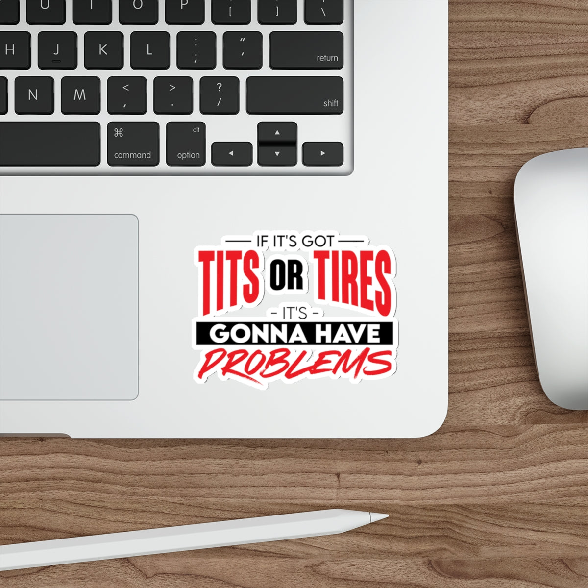 STICKER - if it's got tits or tires it's gonna have problems